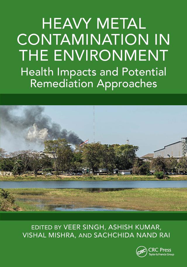 Heavy Metal Contamination in the Environment by Ashish Kumar, Sachchida Nand Rai, Veer Singh, Vishal Mishra