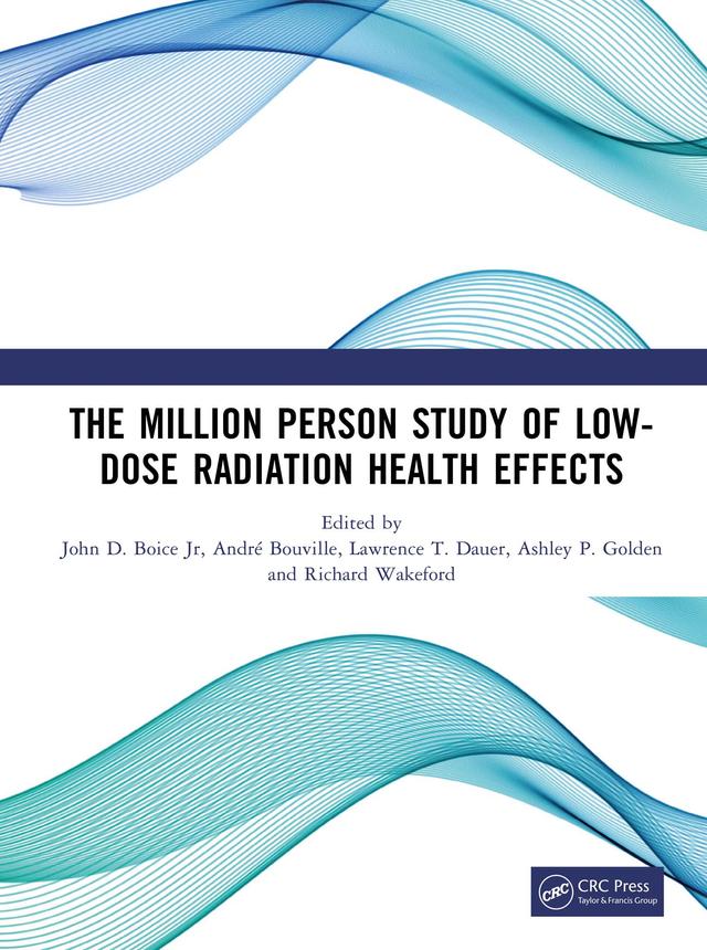 The Million Person Study of Low-Dose Radiation Health Effects by André Bouville, Ashley P. Golden, John D. Boice Jr, Lawrence T. Dauer, Richard Wakeford
