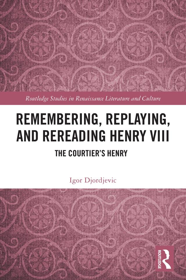 Remembering, Replaying, and Rereading Henry VIII by Igor Djordjevic