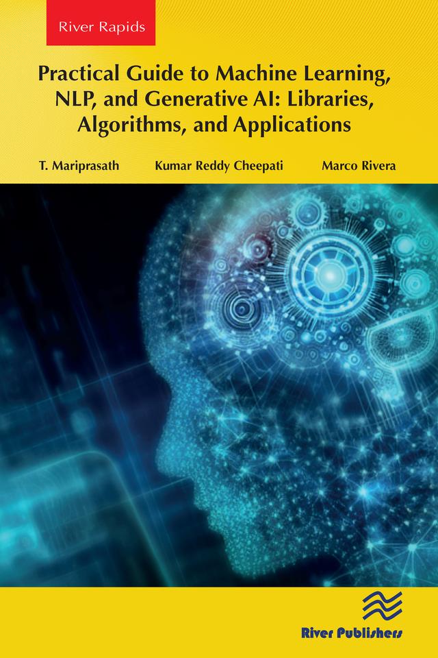 Practical Guide to Machine Learning, NLP, and Generative AI: Libraries, Algorithms, and Applications by Kumar Reddy Cheepati, Marco Rivera, T. Mariprasath