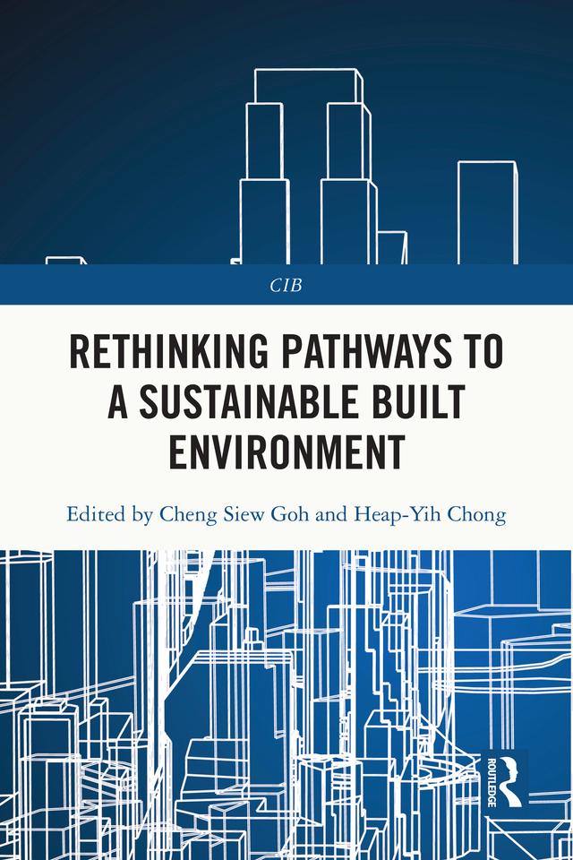 Rethinking Pathways to a Sustainable Built Environment by Cheng Siew Goh, Heap-Yih Chong