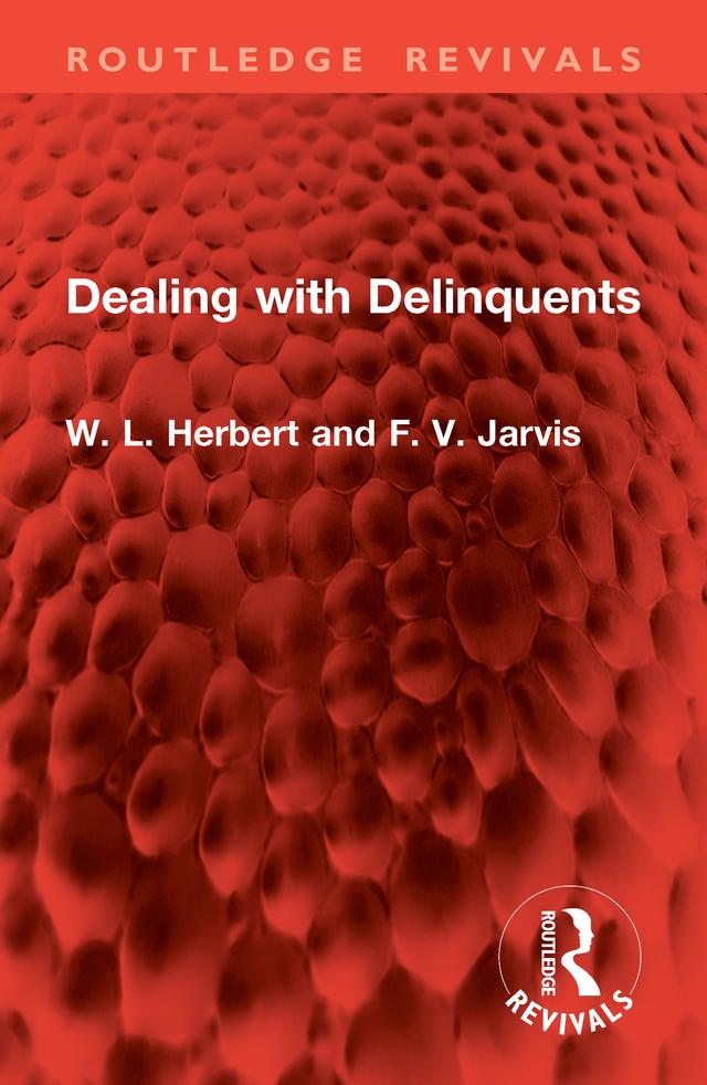 Dealing with Delinquents by F. V. Jarvis, W. L. Herbert
