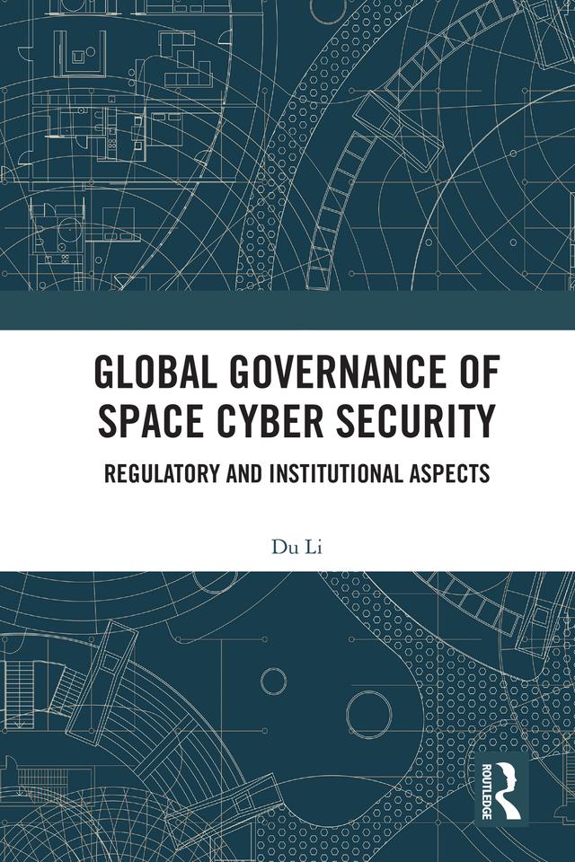 Global Governance of Space Cyber Security by Du Li