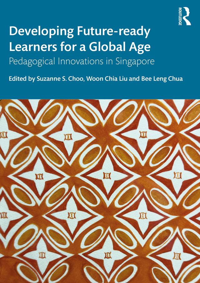 Developing Future-ready Learners for a Global Age by Bee Leng Chua, Suzanne S. Choo, Woon Chia Liu