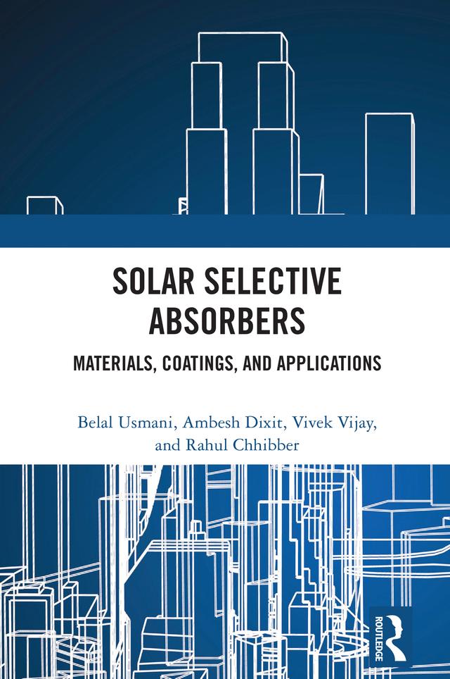 Solar Selective Absorbers by Ambesh Dixit, Belal Usmani, Rahul Chhibber, Vivek Vijay