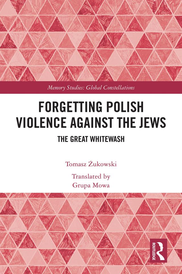 Forgetting Polish Violence Against the Jews by Tomasz Żukowski