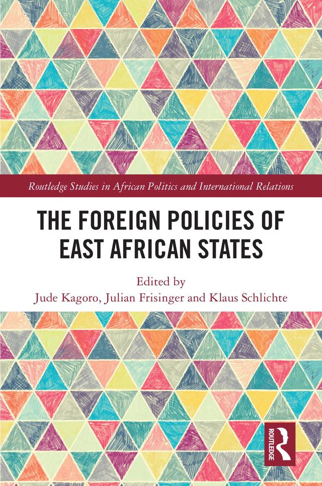 The Foreign Policies of East African States by Jude Kagoro, Julian Friesinger, Klaus Schlichte