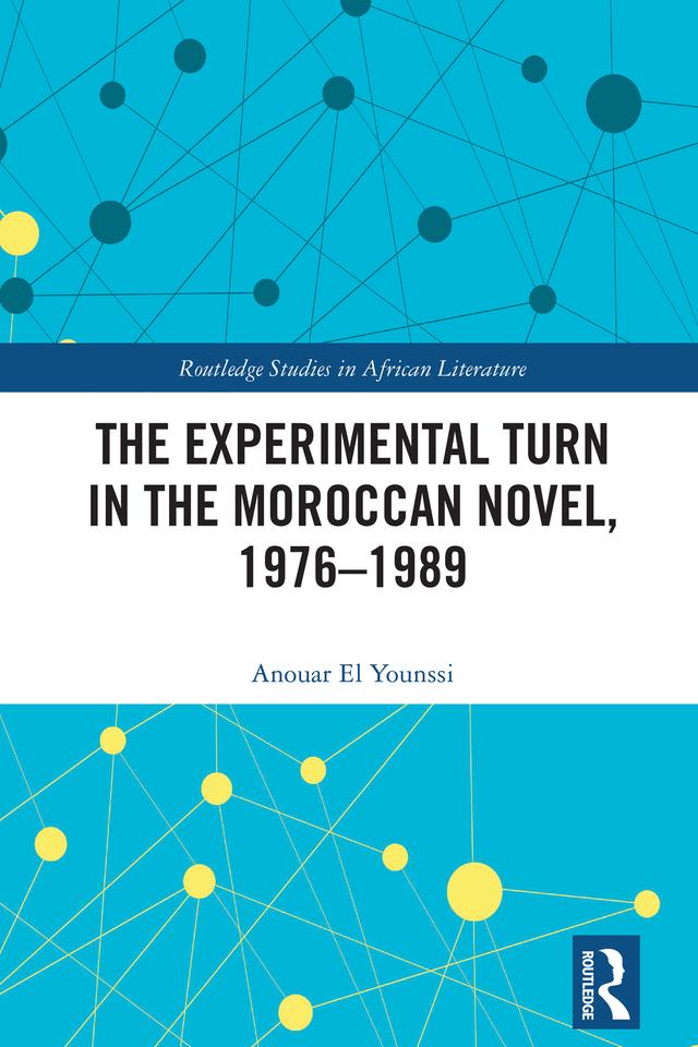 The Experimental Turn in the Moroccan Novel, 1976-1989 by Anouar El Younssi