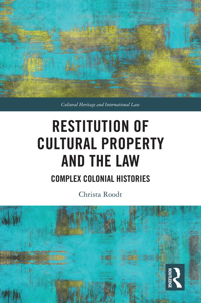 Restitution of Cultural Property and the Law by Christa Roodt