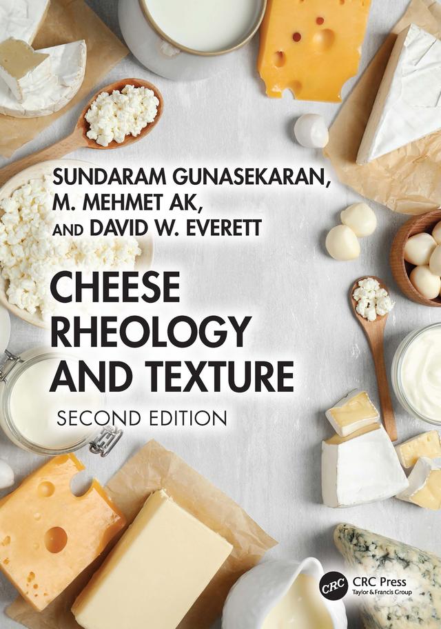 Cheese Rheology and Texture by David W. Everett, M. Mehmet Ak, Sundaram Gunasekaran