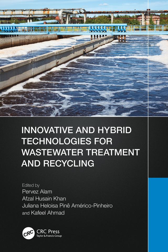 Innovative and Hybrid Technologies for Wastewater Treatment and Recycling by Afzal Husain Khan, Juliana Heloisa Pinê Américo-Pinheiro, Kafeel Ahmad, Pervez Alam
