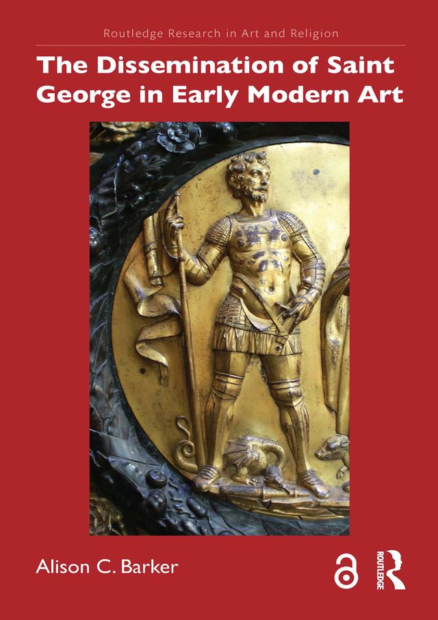The Dissemination of Saint George in Early Modern Art by Alison C. Barker