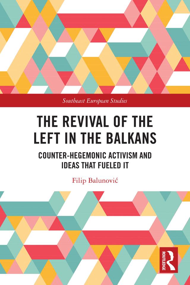 The Revival of the Left in the Balkans by Filip Balunović