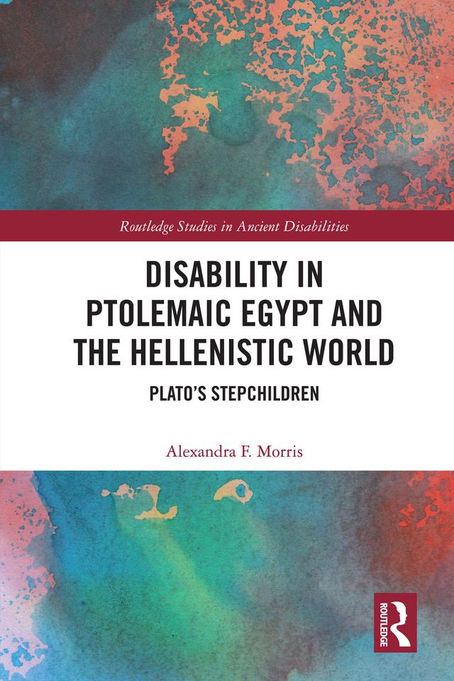 Disability in Ptolemaic Egypt and the Hellenistic World by Alexandra F. Morris