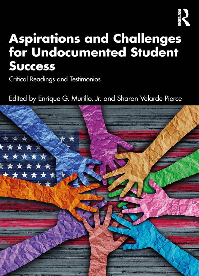 Aspirations and Challenges for Undocumented Student Success by Enrique G. Murillo, Jr., Sharon Velarde Pierce
