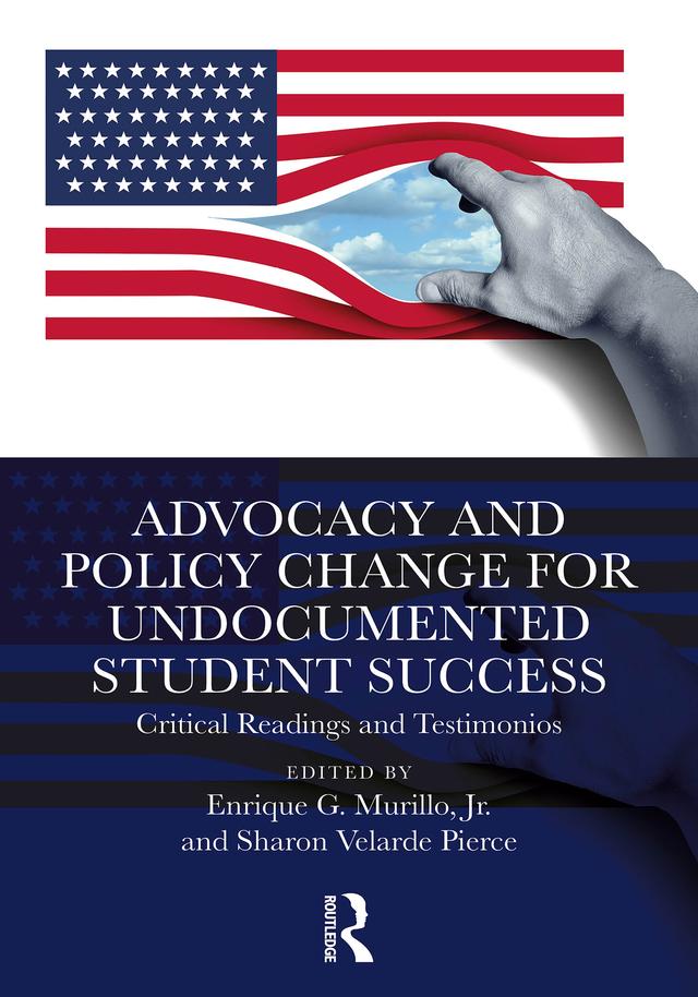 Advocacy and Policy Change for Undocumented Student Success by Enrique G. Murillo, Jr., Sharon Velarde Pierce