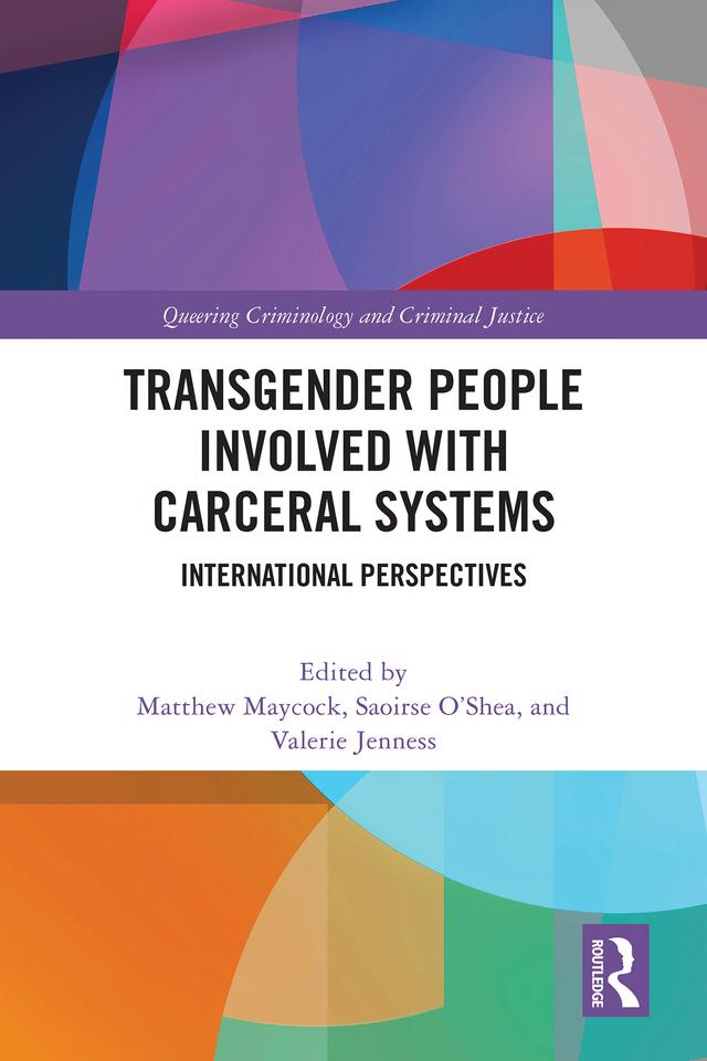 Transgender People Involved with Carceral Systems by Matthew Maycock, Saoirse O‘Shea, Valerie Jenness