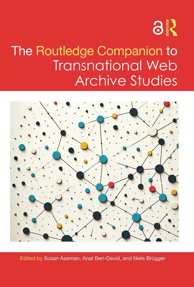 The Routledge Companion to Transnational Web Archive Studies by Anat Ben-David, Niels Brügger, Susan Aasman