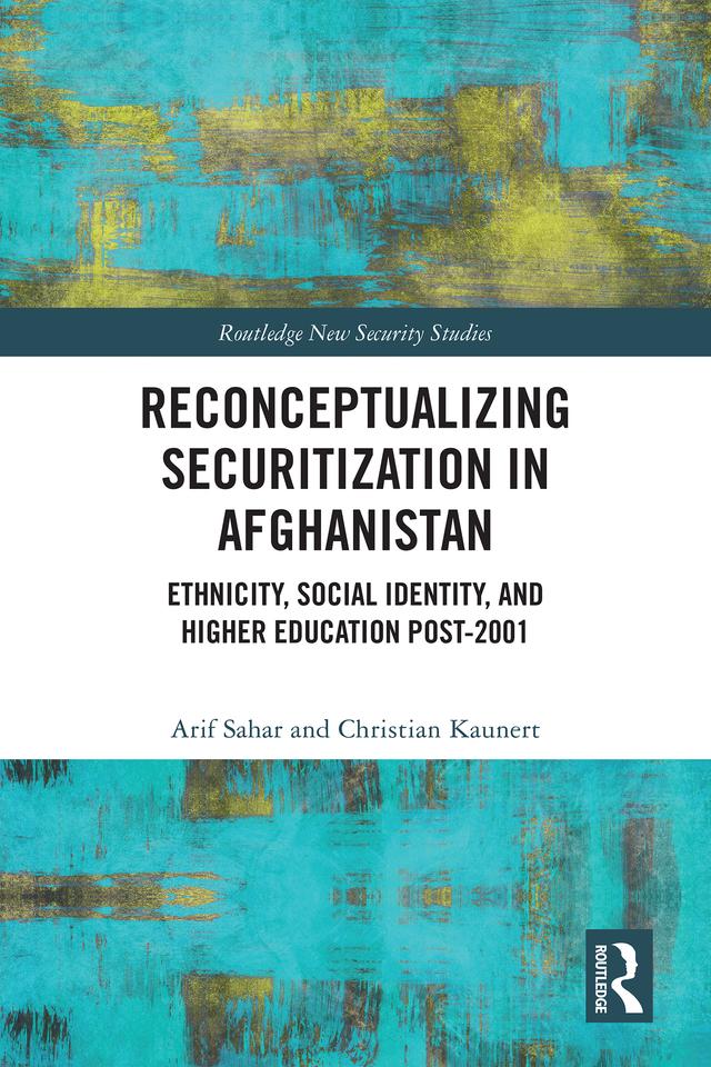 Reconceptualizing Securitization in Afghanistan by Arif Sahar, Christian Kaunert