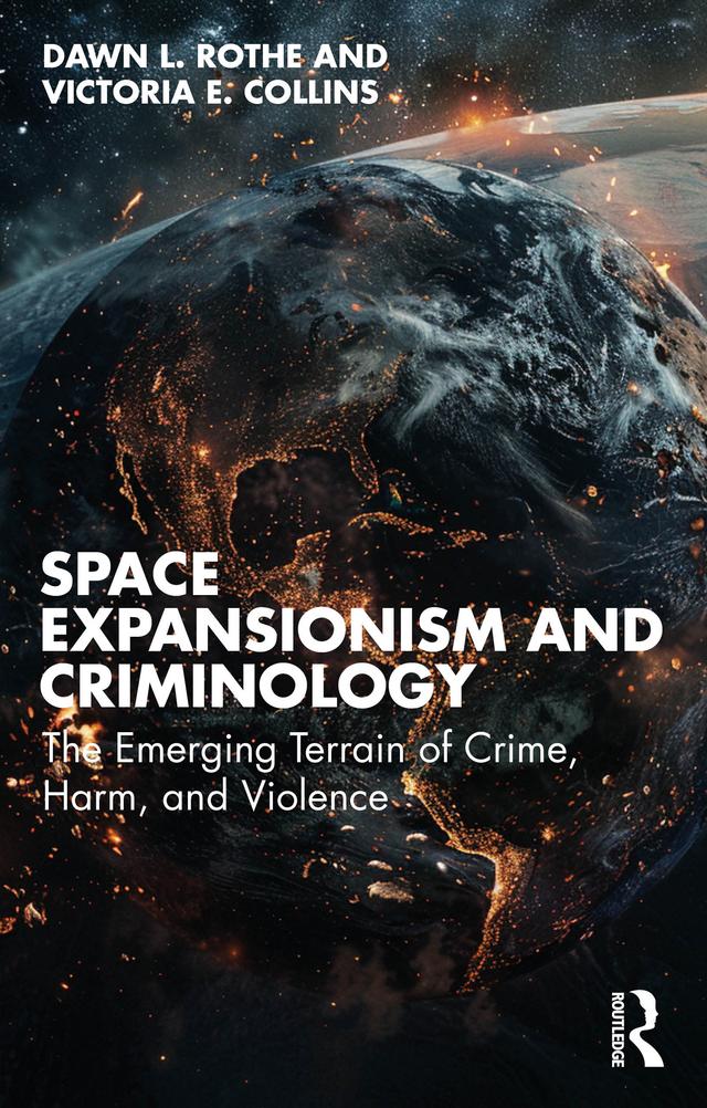 Space Expansionism and Criminology by Dawn L. Rothe, Victoria E. Collins