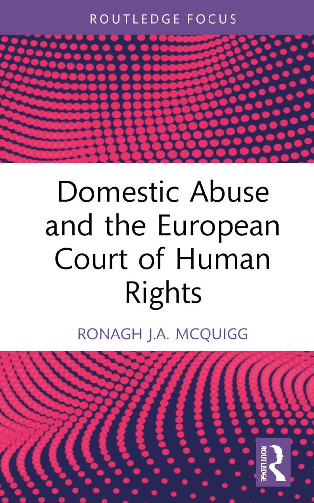 Domestic Abuse and the European Court of Human Rights by Ronagh J.A. McQuigg