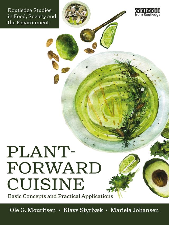 Plant-Forward Cuisine by Jonas Drotner Mouritsen, Klavs Styrbæk, Mariela Johansen, Ole G. Mouritsen