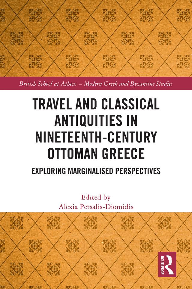 Travel and Classical Antiquities in Nineteenth-Century Ottoman Greece by Alexia Petsalis-Diomidis