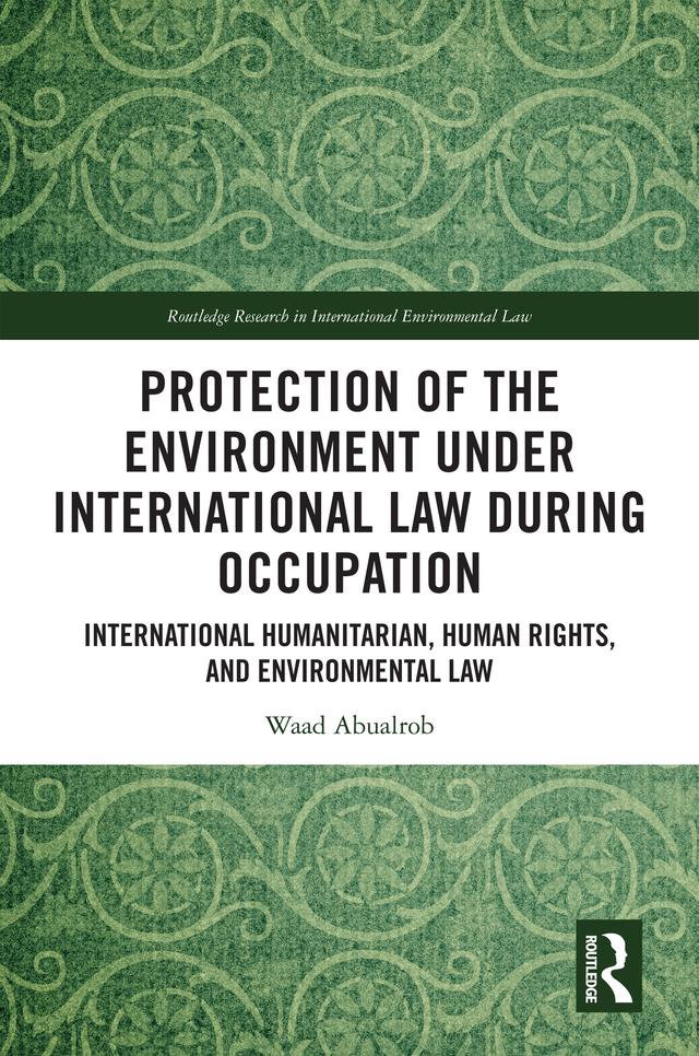Protection of the Environment under International Law during Occupation by Waad Abualrob