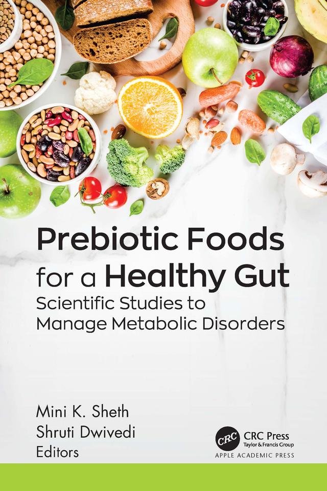 Prebiotic Foods for a Healthy Gut by Mini K. Sheth, Shruti Dwivedi