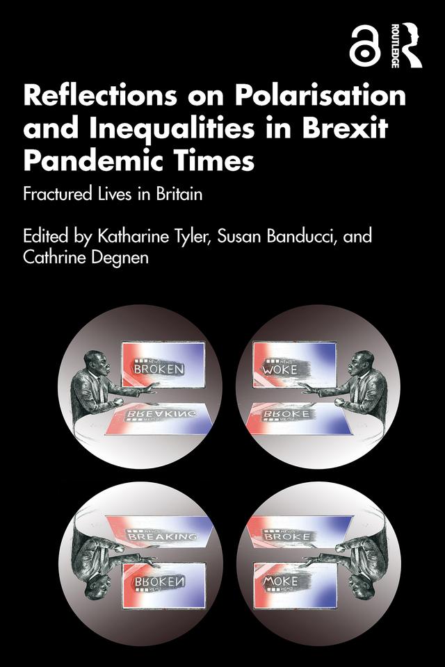 Reflections on Polarisation and Inequalities in Brexit Pandemic Times by Cathrine Degnen, Katharine Tyler, Susan Banducci