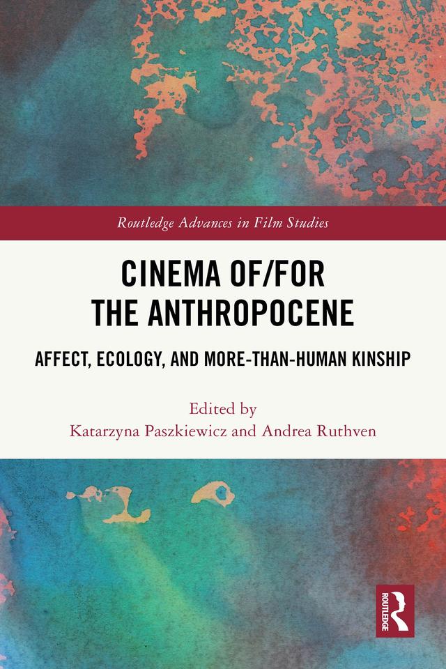 Cinema of/for the Anthropocene by Andrea Ruthven, Katarzyna Paszkiewicz