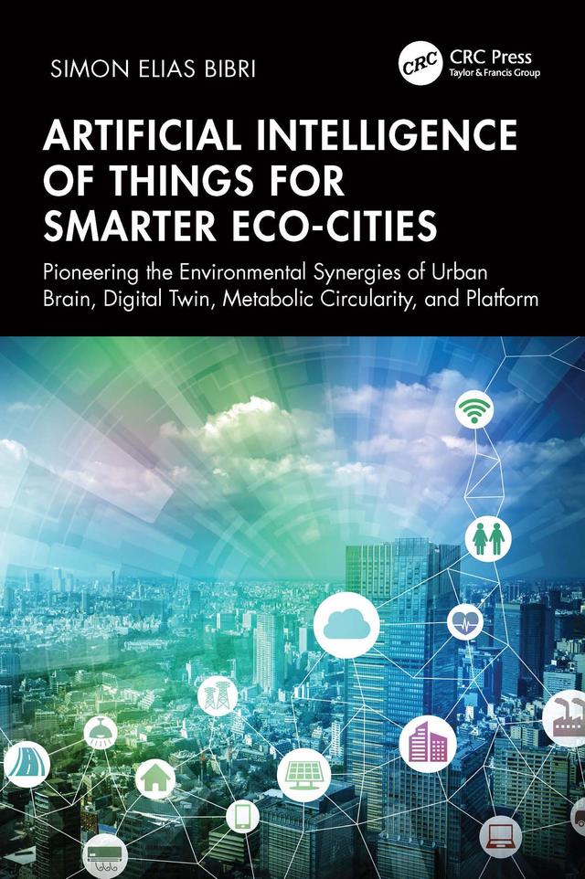 Artificial Intelligence of Things for Smarter Eco-Cities by Simon Elias Bibri