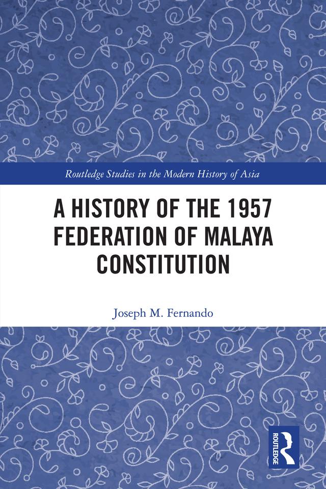 A History of the 1957 Federation of Malaya Constitution by Joseph M. Fernando