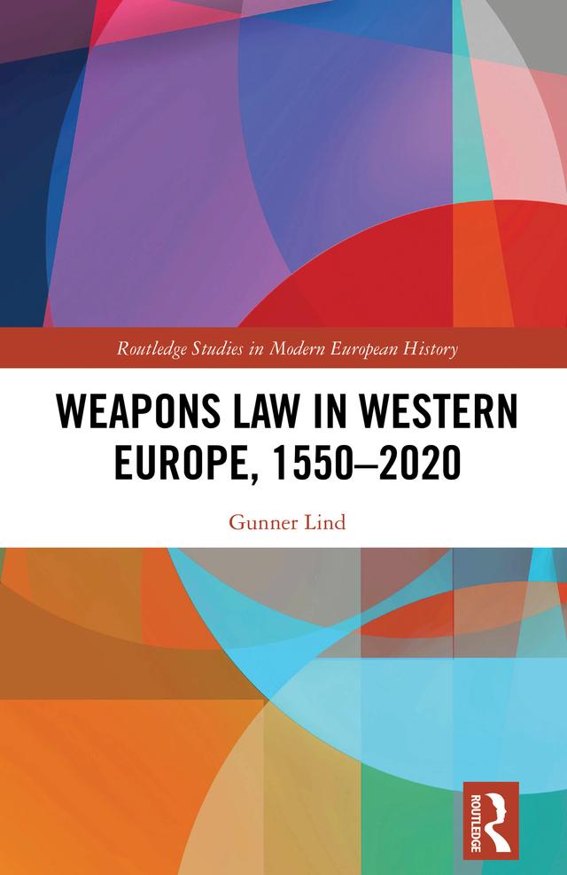 Weapons Law in Western Europe, 1550-2020 by Gunner Lind
