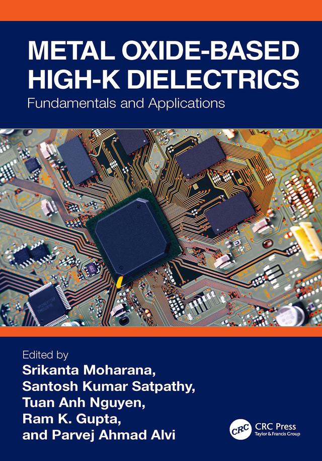 Metal Oxide-based High-K Dielectrics by Parvej Ahmad Alvi, Ram K. Gupta, Santosh Kumar Satpathy, Srikanta Moharana, Tuan Anh Nguyen