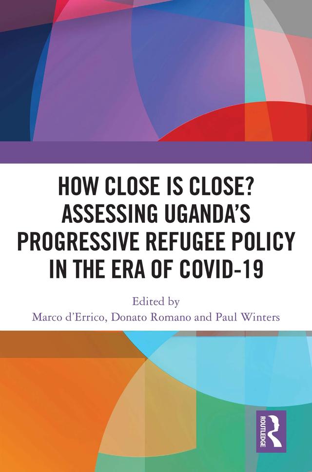 How Close is Close? Assessing Uganda’s Progressive Refugee Policy in the Era of COVID-19 by Donato Romano, Marco d’Errico, Paul Winters