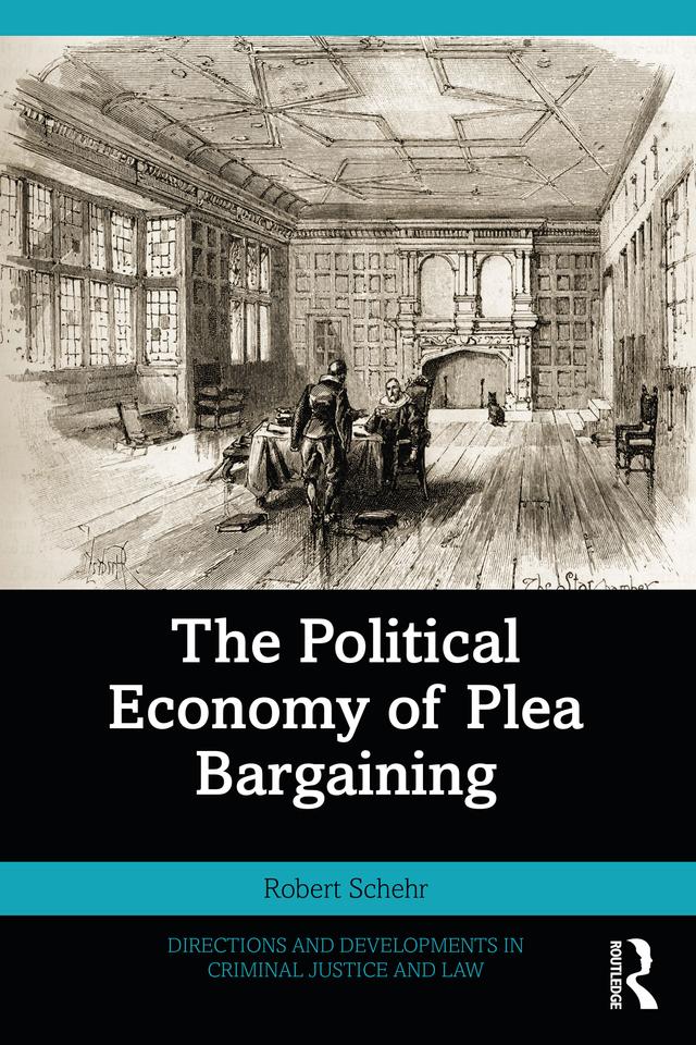 The Political Economy of Plea Bargaining by Robert Schehr