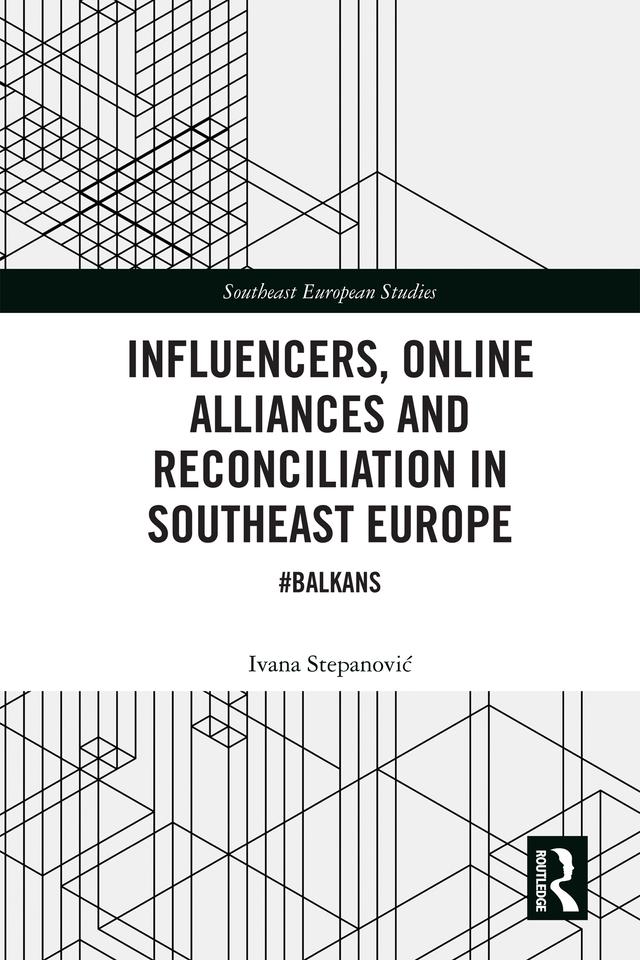 Influencers, Online Alliances and Reconciliation in Southeast Europe by Ivana Stepanovic