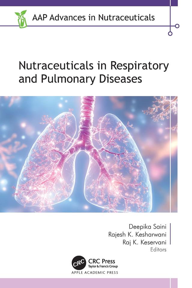 Nutraceuticals in Respiratory and Pulmonary Diseases by Deepika Saini, Rajesh K. Kesharwani, Raj K. Keservani