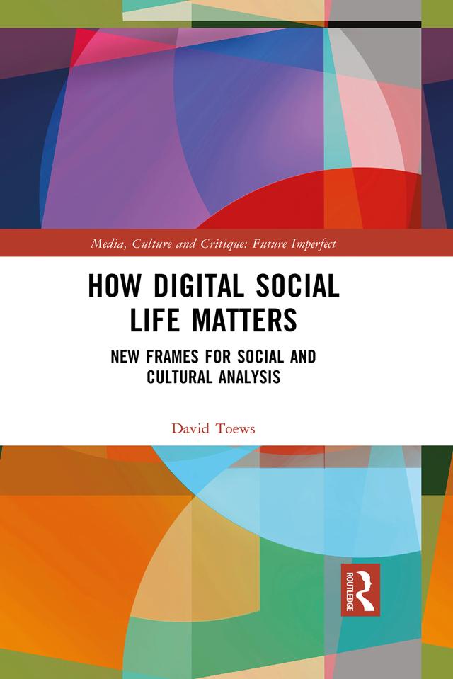 How Digital Social Life Matters by David Toews