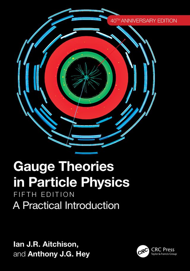Gauge Theories in Particle Physics 40th Anniversary Edition by Anthony J.G. Hey, Ian J.R. Aitchison