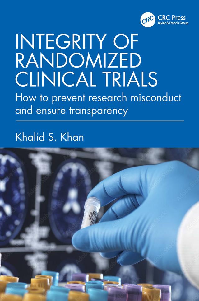 Integrity of Randomized Clinical Trials by Khalid S. Khan