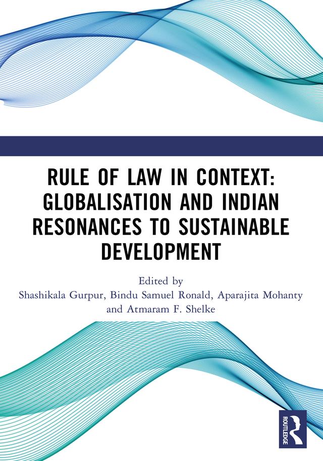 Rule of Law in Context: Globalisation and Indian Resonances to Sustainable Development by Aparajita Mohanty, Atmaram F. Shelke, Bindu Samuel Ronald, Shashikala Gurpur