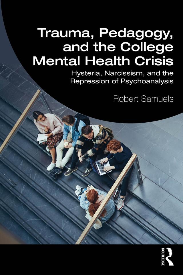 Trauma, Pedagogy, and the College Mental Health Crisis by Robert Samuels