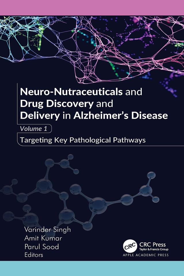 Neuro-Nutraceuticals and Drug Discovery and Delivery in Alzheimer’s Disease by Amit Kumar, Parul Sood, Varinder Singh
