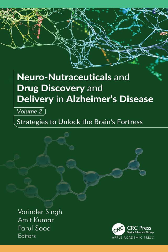 Neuro-Nutraceuticals and Drug Discovery and Delivery in Alzheimer’s Disease by Amit Kumar, Parul Sood, Varinder Singh