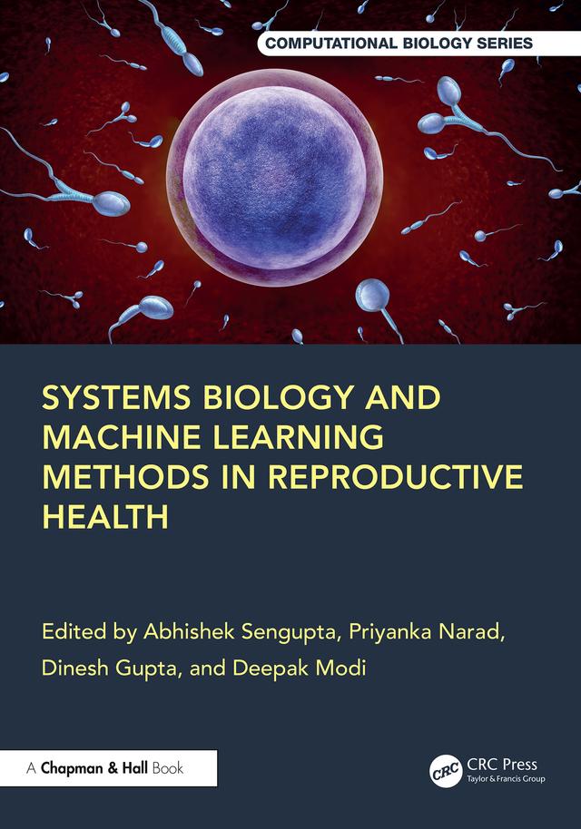 Systems Biology and Machine Learning Methods in Reproductive Health by Abhishek Sengupta, Deepak Modi, Dinesh Gupta, Priyanka Narad