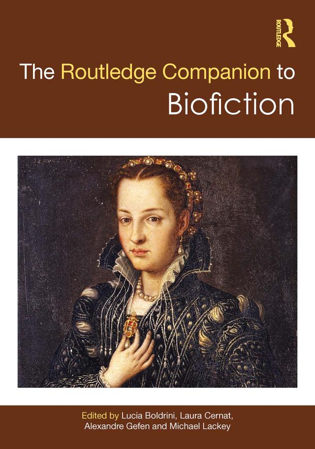The Routledge Companion to Biofiction by Alexandre Gefen, Laura Cernat, Lucia Boldrini, Michael Lackey