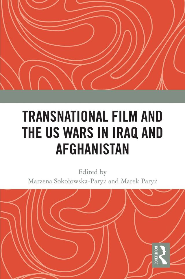 Transnational Film and the US Wars in Iraq & Afghanistan by Marek Paryż, Marzena Sokołowska-Paryż