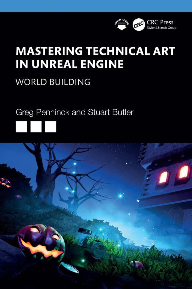 Mastering Technical Art in Unreal Engine by Greg Penninck, Stuart Butler